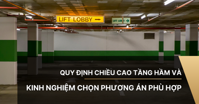 Quy định chiều cao tầng hầm và kinh nghiệm chọn phương án phù hợp