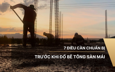 7 Điều cần chuẩn bị trước khi đổ bê tông sàn mái