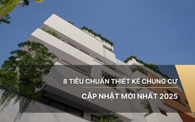 8 tiêu chuẩn thiết kế chung cư cập nhật mới nhất 2025