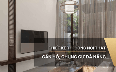 Thiết kế thi công nội thất căn hộ, chung cư Đà Nẵng