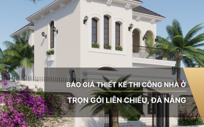 Báo giá thiết kế thi công nhà ở trọn gói Liên Chiểu, Đà Nẵng