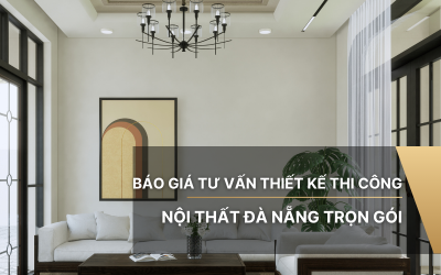 Báo giá tư vấn thiết kế thi công nội thất Đà Nẵng trọn gói