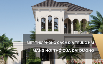 Biệt thự phong cách Địa Trung Hải mang hơi thở của đại dương