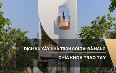 Dịch vụ xây nhà trọn gói tại Đà Nẵng - Chìa khóa trao tay