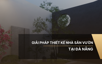Giải pháp thiết kế nhà sân vườn tại Đà Nẵng tốt nhất