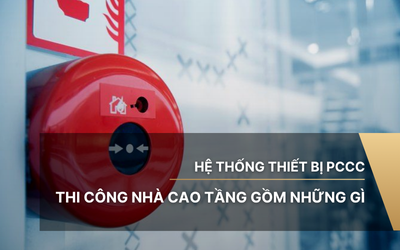 Hệ thống thiết bị PCCC thi công nhà cao tầng gồm những gì
