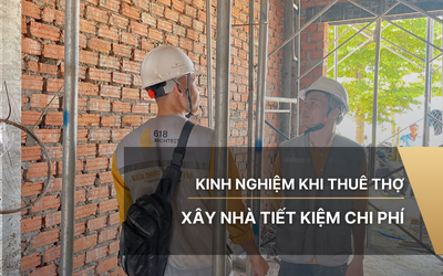 Kinh nghiệm khi thuê thợ xây nhà tiết kiệm chi phí