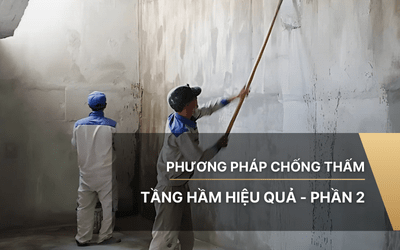 Phương pháp chống thấm tầng hầm hiệu quả - Phần 2