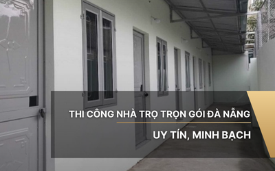 Thi công nhà trọ trọn gói Đà Nẵng - Uy tín, minh bạch