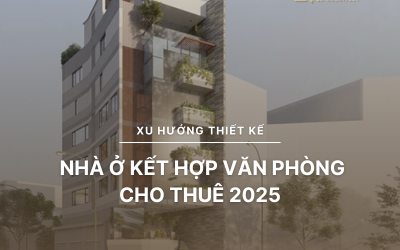 Xu hướng thiết kế nhà ở kết hợp văn phòng cho thuê 2025