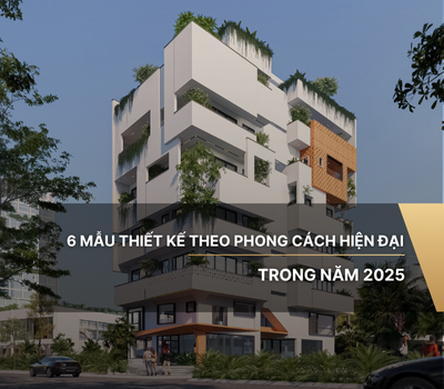6 mẫu nhà thiết kế theo phong cách hiện đại trong năm 2025