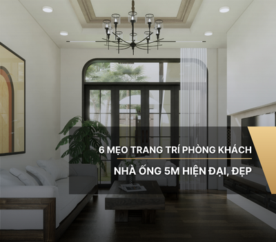 6 mẹo trang trí phòng khách nhà ống 5m hiện đại, đẹp