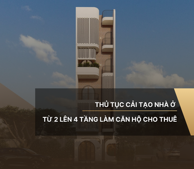 Thủ tục cải tạo nhà ở từ 2 lên 4 tầng làm căn hộ cho thuê