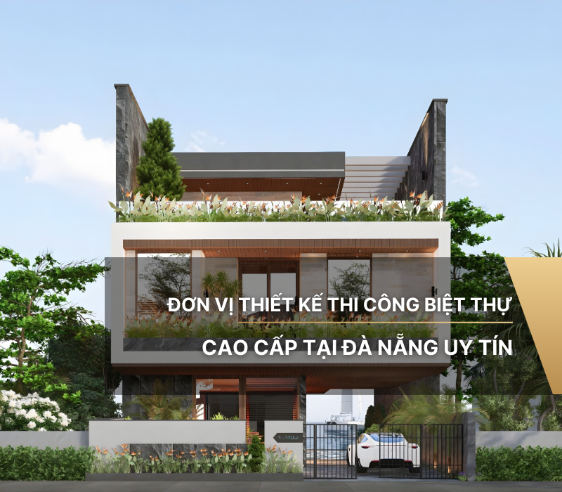 Đơn vị thiết kế thi công biệt thự cao cấp Đà Nẵng uy tín