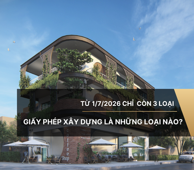 Từ 1/7/2026 chỉ còn 3 loại giấy phép xây dựng là những loại nào?