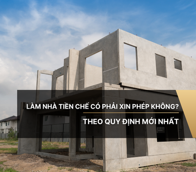 Làm Nhà Tiền Chế Có Phải Xin Phép Không? Theo Quy Định Mới Nhất