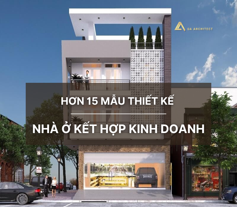 15+ mẫu thiết kế nhà ở kết hợp kinh doanh đẹp, tiện ích