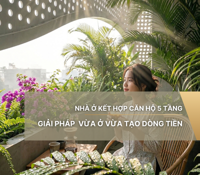 Nhà ở kết hợp căn hộ 5 tầng vừa ở vừa tạo dòng tiền