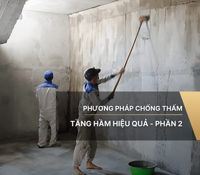 Phương pháp chống thấm tầng hầm hiệu quả - Phần 2