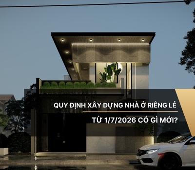 Quy định xây dựng nhà ở riêng lẻ từ 1/7/2026 có gì mới?