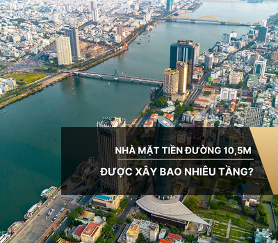 Nhà mặt tiền đường 10,5m được xây bao nhiêu tầng? [mới nhất]