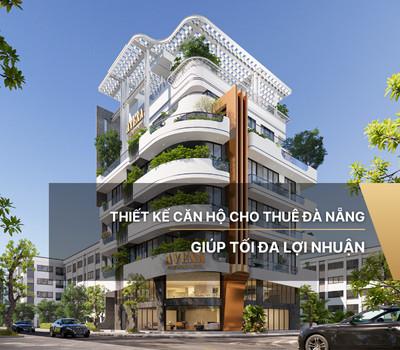 Thiết kế căn hộ cho thuê Đà Nẵng giúp tối đa lợi nhuận