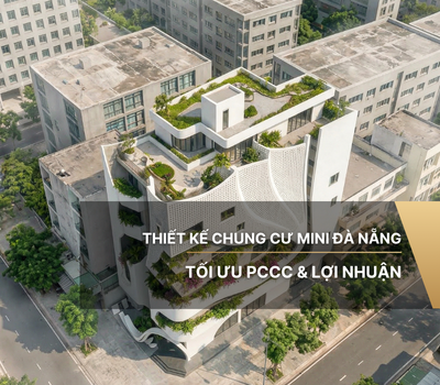 Thiết Kế Chung Cư Mini Đà Nẵng Tối Ưu PCCC & Lợi Nhuận