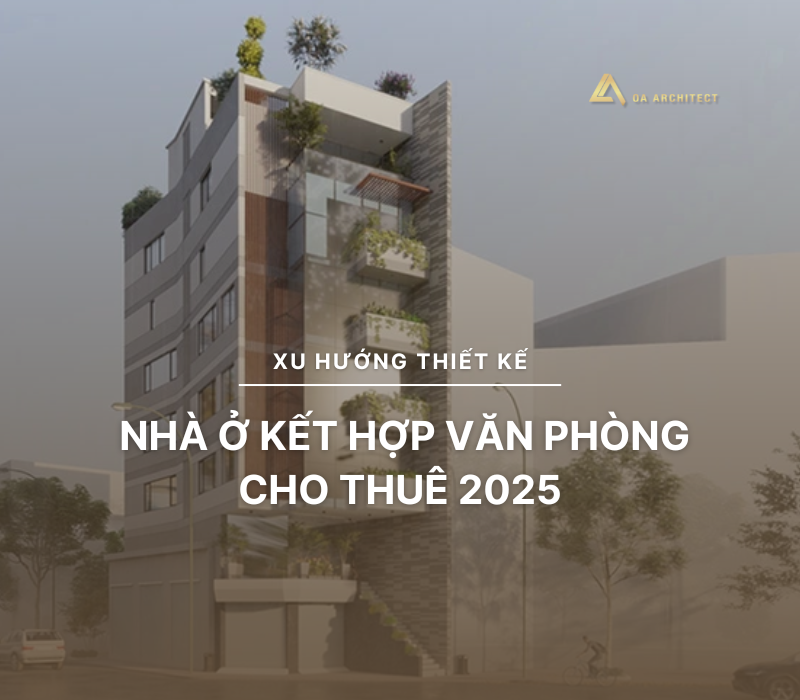Xu hướng thiết kế nhà ở kết hợp văn phòng cho thuê 2025